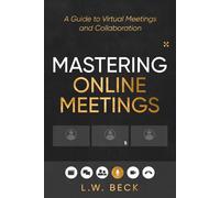 Mastering Online Meetings: A Guide to Virtual Meetings and Collaboration