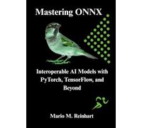 Mastering ONNX: Interoperable AI Models with PyTorch, TensorFlow, and Beyond