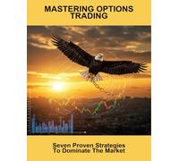 Mastering Options Trading: Seven Proven Strategies To Dominate The Market