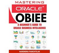 Mastering Oracle OBIEE: A Beginner’s Guide to Oracle Business Intelligence