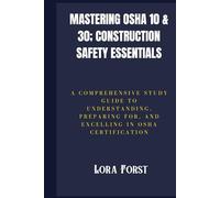 Mastering OSHA 10 & 30; Construction Safety Essentials: A Comprehensive Study Guide to Understanding, Preparing for, and Excelling in OSHA Certification