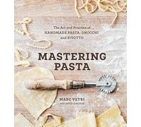 Mastering Pasta: The Art and Practice of Handmade Pasta, Gnocchi, and Risotto [Lingua inglese] [Lingua Inglese]: The Art and Practice of Handmade Pasta, Gnocchi, and Risotto [A Cookbook]
