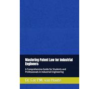 Mastering Patent Law for Industrial Engineers: A Comprehensive Guide for Students and Professionals in Industrial Engineering