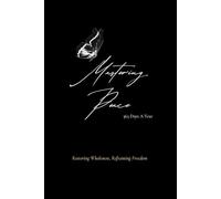 Mastering Peace 365 Days A Year: Restoring Wholeness, Reframing Freedom