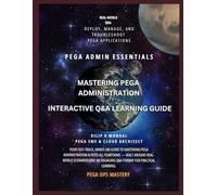 Mastering Pega Administration: Interactive Q&A Learning Guide for DevOps & SREs: 2