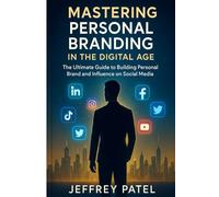 MASTERING PERSONAL BRANDING IN THE DIGITAL AGE:: The Ultimate Guide to Building a Personal Brand and Influence on Social Media