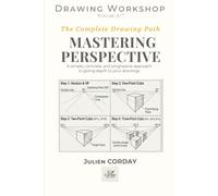 MASTERING PERSPECTIVE: A simple, concrete, and progressive approach to giving depth to your drawings.