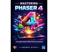 Mastering Phaser 4: The Complete Guide to Modern Web Game Development