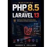 Mastering PHP 8.5 and Laravel 13: Build Secure, Scalable, and Production-Ready Web Applications with Modern Development Practices: 6