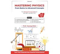 Mastering Physics: From Basics to Advanced Concepts - Class XI (Part-I): A Comprehensive Physics Guide with Step-by-Step Derivations, Conceptual Exercises, and Real-World Applications