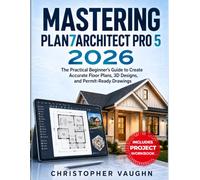 Mastering Plan7architect Pro 5 2026: The Practical Beginner’s Guide to Create Accurate Floor Plans, 3D Designs, and Permit-Ready Drawings