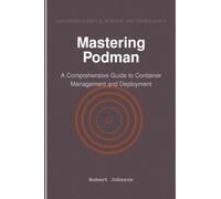 Mastering Podman: A Comprehensive Guide to Container Management and Deployment