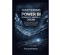 Mastering Power BI Semantic Models 2026: The Definitive Blueprint for Scalable Logic, Governance, and Enterprise Intelligence in the Fabric Era.