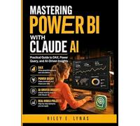 Mastering Power BI with Claude AI: Practical Guide to DAX, Power Query, and AI-Driven Insights