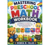 Mastering Preschool Math Workbook Ages 3-5: Engaging Exercises Designed to Build Confidence in Counting, Sorting, Sequencing, Shape Recognition, and Early Critical Thinking Skills