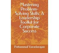 Mastering Problem-Solving Skills: A Leadership Toolkit for Corporate Success: 6