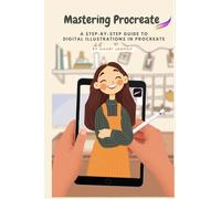 Mastering Procreate: A Step-by-Step Guide to Digital Illustrations in Procreate