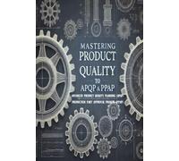 Mastering Product Quality: A Comprehensive Guide to APQP and PPAP