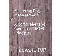 Mastering Project Management: A Comprehensive Guide to PMBOK Principles