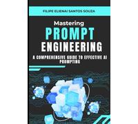 Mastering Prompt Engineering: A Comprehensive Guide to Effective AI Prompting