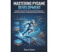 Mastering Pygame Development: A Deep Dive into the Game Loop, Advanced Sprite Management, Vector Math and Physics, and Optimizing Surfaces and Performance