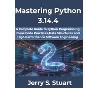 Mastering Python 3.14.4: A Complete Guide to Python Programming, Clean Code Practices, Data Structures, and High-Performance Software Engineering: 9