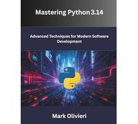 Mastering Python 3.14:: Advanced Techniques for Modern Software Development