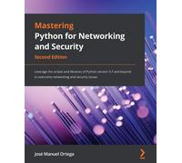 Mastering Python for Networking and Security: Leverage the scripts and libraries
