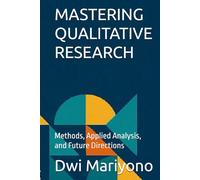 MASTERING QUALITATIVE RESEARCH: Methods, Applied Analysis, and Future Directions