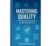 MASTERING QUALITY: A Comprehensive Guide to Quality Management