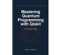 Mastering Quantum Programming with Qiskit: A Practical Guide