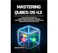 Mastering Qubes OS 4.3: The Ultimate Guide to Compartmentalization, Whonix Anonymity, and Automating Your Secure Workstation with SaltStack