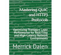 Mastering QUIC and HTTP3 Protocols: Optimizing Transport Layer Performance for Real-Time and High-Latency Network Environments