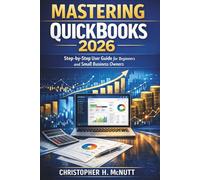 Mastering QuickBooks 2026: Step-by-Step User Guide for Beginners and Small Business Owners