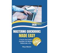 MASTERING QUICKBOOKS MADE EASY: A Step-by-Step Guide to Managing Your Business Finances like a Pro
