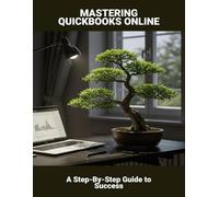 Mastering Quickbooks Online: A Step-By-Step Guide To Success