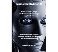 Mastering RAG for AI: Build Scalable, High-Performance Knowledge Applications: 2