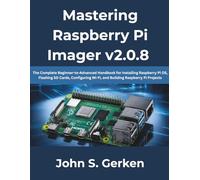 Mastering Raspberry Pi Imager v2.0.8: The Complete Beginner-to-Advanced Handbook for Installing Raspberry Pi OS, Flashing SD Cards, Configuring Wi-Fi, and Building Raspberry Pi Projects: 16