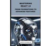 Mastering React 19: From Foundations To Advanced Features