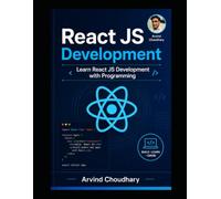 Mastering React JS: A Complete Beginner’s Guide: Modern Frontend Development Made with Simple Hands-On React JS Learning for Future Developers