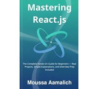 Mastering React.js: The Complete Hands-On Guide for Beginners - Real Projects, Simple Explanations, and Interview Prep Included