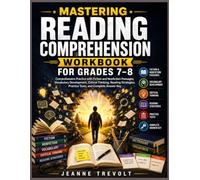 MASTERING READING COMPREHENSION WORKBOOK FOR GRADES 7-8: Comprehensive Practice with Fiction and Nonfiction Passages, Vocabulary Development, Critical ... Practice Tests, and Complete Answer Key