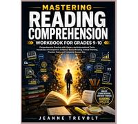 MASTERING READING COMPREHENSION WORKBOOK FOR GRADES 9-10: Comprehensive Practice with Literary and Informational Texts, Vocabulary Development, ... Practice Tests, and Complete Answer Key