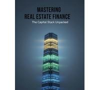 Mastering Real Estate Finance: The Capital Stack Unpacked