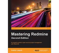 Mastering Redmine - Second Edition: An expert's guide to open source project management with Redmine