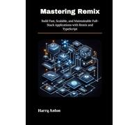 Mastering Remix: Build Fast, Scalable, and Maintainable Full-Stack Applications with Remix and TypeScript