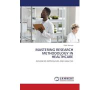 MASTERING RESEARCH METHODOLOGY IN HEALTHCARE: ADVANCED APPROACHES AND ANALYSIS