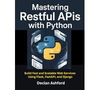 Mastering Restful Apis With Python: Build Fast and Scalable Web Services Using Flask, FastAPI, and Django