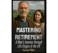 Mastering Retirement: A Man's Journey through Life Stages in the U.K.