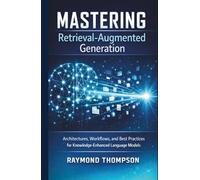 Mastering Retrieval-Augmented Generation: Architectures, Workflows, and Best Practices for Knowledge-Enhanced Language Models